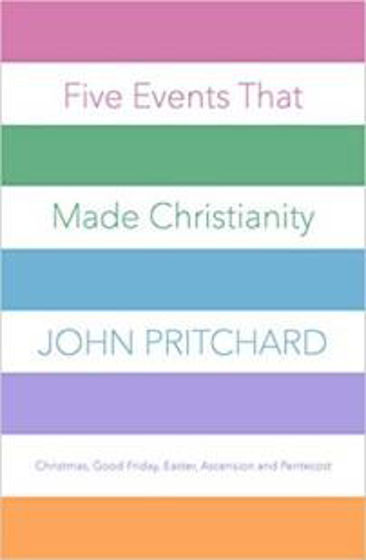 Picture of FIVE EVENTS THAT MADE CHRISTIANITY: Christmas, Good Friday, Easter, Ascension and Pentecost PB