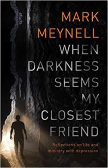 Picture of WHEN DARKNESS SEEMS MY CLOSEST FRIEND: Reflections on Life and Ministry with Depression PB