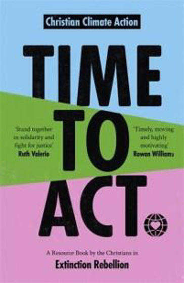 Picture of TIME TO ACT: A Resource Book by the Christians in Extinction Rebellion PB