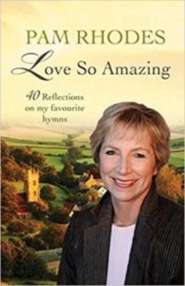 Picture of LOVE SO AMAZING: 40 RELFECTIONS ON MY FAVOURITE HYMNS PB