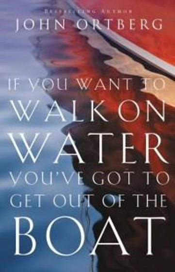 Picture of IF YOU WANT TO WALK ON WATER YOUVE GOT TO GET OUT THE BOAT PB