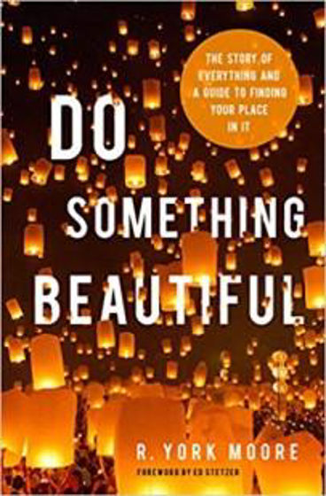 Picture of DO SOMETHING BEAUTIFUL: The Story of Everything and a Guide to Finding Your Place in it PB