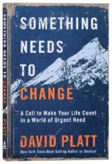 Picture of SOMETHING NEEDS TO CHANGE: Call to make your Life Count in a World in Urgent Need PB