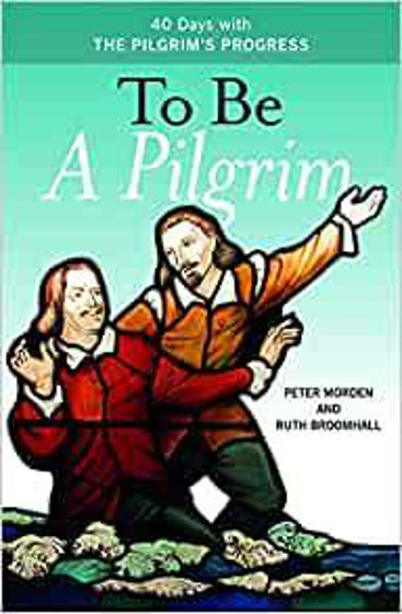 Picture of TO BE A PILGRIM: 40 Days with the Pilgrim's Progress PB