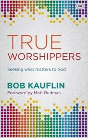 Picture of TRUE WORSHIPPERS: SEEKING WHAT MATTERS TO GOD PB