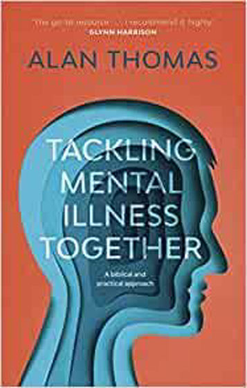 Picture of TACKLING MENTAL ILLNESS TOGETHER: A Biblical And Practical Approach PB