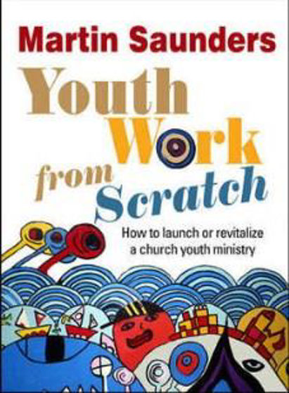 Picture of YOUTH WORK FROM SCRATCH - HOW TO LAUNCH OR REVITALISE A CHURCH YOUTH MINISTRY PB