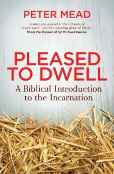 Picture of PLEASED TO DWELL: BIBLICAL INTRODUCTION TO THE INCARNATION PB