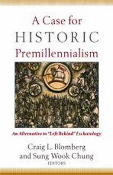 Picture of CASE FOR HISTORIC PREMILLENNIALISM PB
