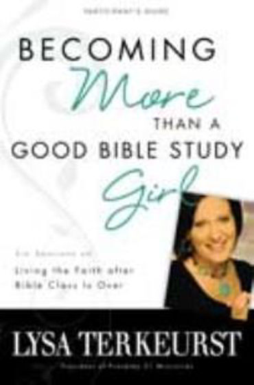 Picture of BECOMING MORE THAN A GOOD BIBLE STUDY: GIRL STUDY GUIDE PB