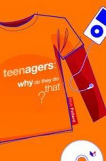 Picture of TEENAGERS WHY DO THEY DO THAT