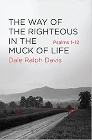 Picture of WAY OF THE RIGHTEOUS IN THE MUCK OF LIFE: PSALM 1-12 PB