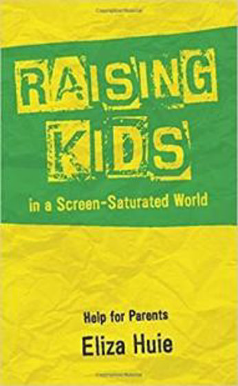 Picture of RAISING KIDS IN A SCREEN SATURATED WORLD PB