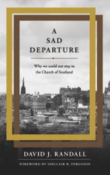 Picture of A SAD DEPARTURE: WHY WE HAD TO LEAVE THE CHURCH OF SCOTLAND PB