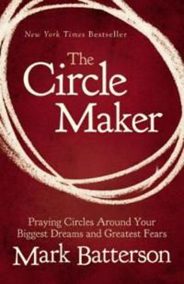 Picture of THE CIRCLE MAKER: PRAYING CIRCLES AROUND YOUR BIGGEST DREAMS AND GREATEST FEARS PB
