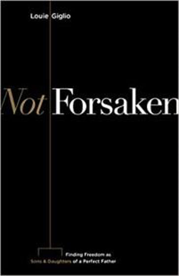 Picture of NOT FORSAKEN: Finding Freedom as Sons & Daughters of a Perfect Father PB