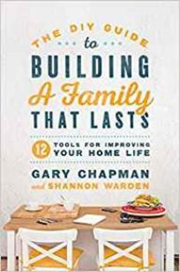 Picture of THE DIY GUIDE TO BUILDING A FAMILY THAT LASTS: 12 Tools for Improving your Home Life PB
