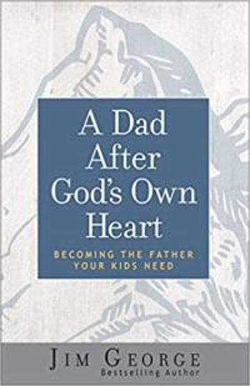 Picture of DAD AFTER GODS OWN HEART: Becoming The Father Your Kids Need PB