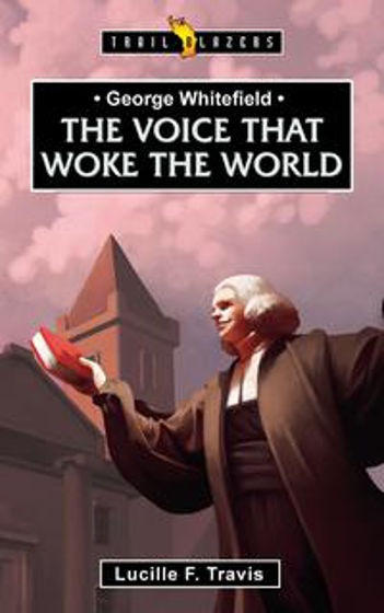 Picture of TRAILBLAZERS- GEORGE WHITEFIELD-VOICE THAT WOKE THE WORLD PB