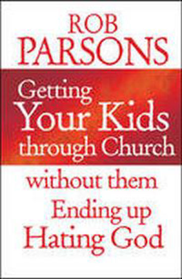 Picture of GETTING YOUR KIDS THROUGH CHURCH WITHOUT THEM ENDING UP HATING GOD PB