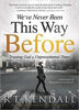 Picture of WEVE NEVER BEEN THIS WAY BEFORE: Trusting God in Unprecedented Times PB