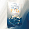 Picture of SLOW DOWN SHOW UP & PRAY: Simple Shared Habits to Renew Wellbeing in Our Local Communities PB