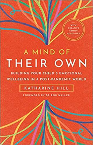 Picture of A MIND OF THEIR OWN: Building Your Child's Emotional Wellbeing in a Post-Pandemic World  PB