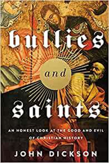 Picture of BULLIES AND SAINTS: An Honest Look at the Good and Evil of Christian History PB