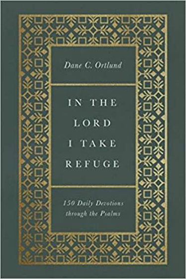 Picture of IN THE LORD I TAKE REFUGE: 150 Daily Devotions through the Psalms HB