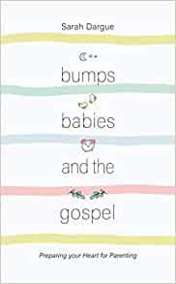Picture of BUMPS BABIES AND THE GOSPEL: Preparing your Heart for Parenting PB