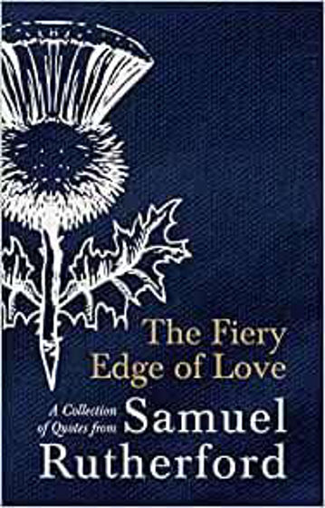 Picture of FIERY EDGE OF LOVE: Collection Of Quotes from Samuel Rutherford HB