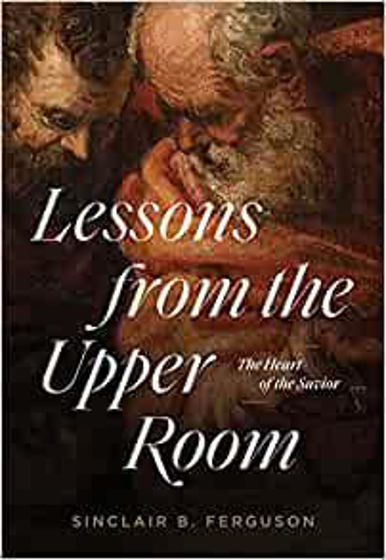 Picture of LESSONS FROM THE UPPER ROOM: The Heart of the Savior PB