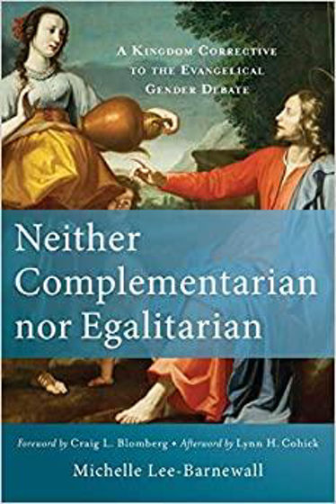 Picture of NEITHER COMPLEMENTARIAN NOR EGALITARIAN: A Kingdom Corrective to the Evangelical Gender Debate PB