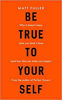 Picture of BE TRUE TO YOURSELF: why it doesn't mean what you think it does (and how that can make you happy) PB