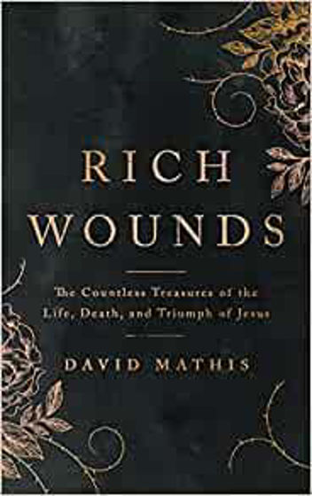 Picture of RICH WOUNDS: The Countless Treasures of the Life, Death, and Triumph of Jesus PB