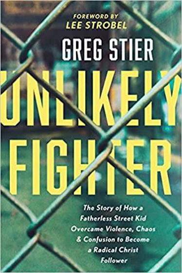 Picture of UNLIKELY FIGHTER: The Story of How a Fatherless Street Kid Overcame Violence, Chaos, and Confusion to Become a Radical Christ Follower PB