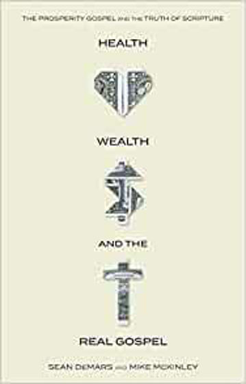 Picture of HEALTH WEALTH AND THE REAL GOSPEL: The Prosperity Gospel Meets the Truths of Scripture PB
