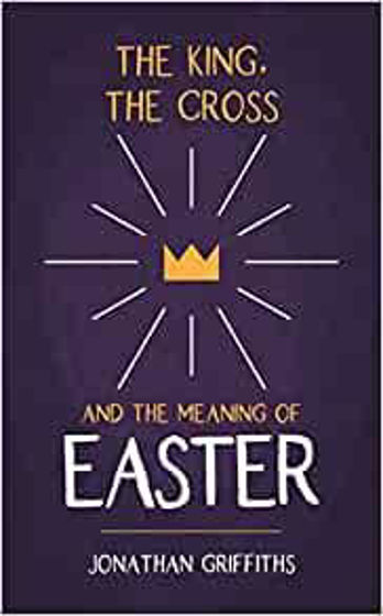 Picture of THE KING THE CROSS AND THE MEANING OF EASTER