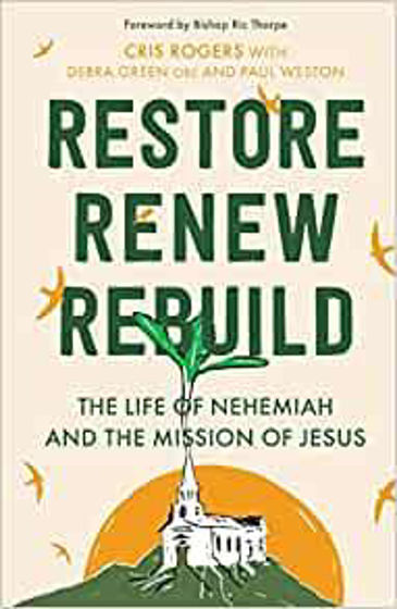 Picture of RESTORE RENEW REBUILD: The life of Nehemiah and the mission of Jesus PB