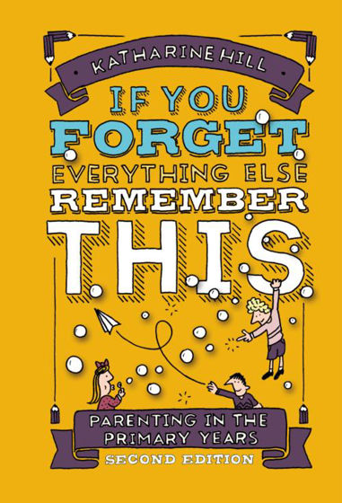 Picture of IF YOU FORGET EVERYTHING ELSE REMEMBER THIS: Parenting in the Primary Years PB