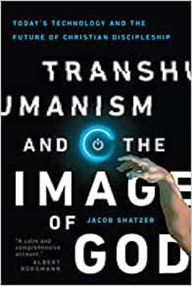Picture of TRANS HUMANISM & IMAGE OF GOD: Today's Technology and the Future of Christian Discipleship PB