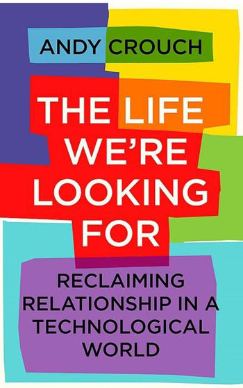 Picture of LIFE WERE LOOKING FOR: Reclaiming Relationship in a Technological World PB