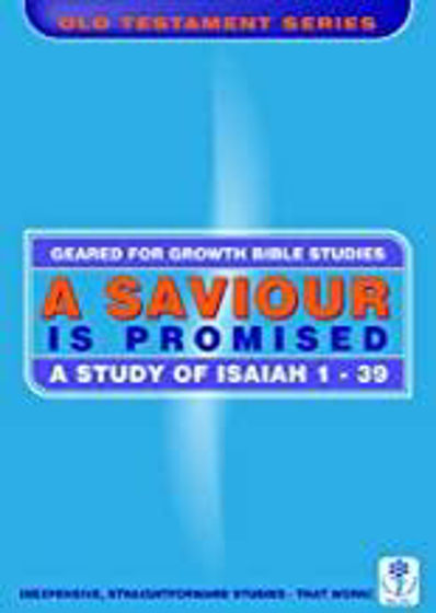Picture of GEARED FOR GROWTH- A Saviour is Promised: A Study of Isaiah 1-39