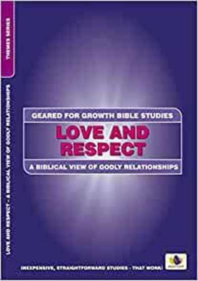 Picture of GEARED FOR GROWTH- Love and Respect: A Biblical View of Godly Relationships