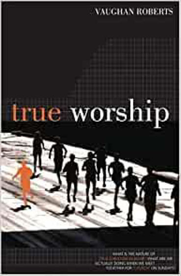 Picture of TRUE WORSHIP: What is the Nature of True Christian Worship? PB