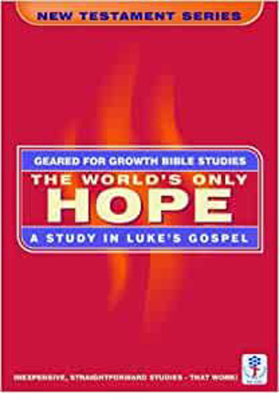 Picture of GEARED FOR GROWTH- The World's Only Hope: A Study in Luke's Gospel