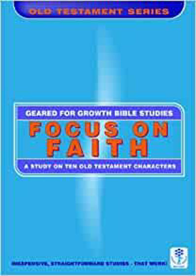 Picture of GEARED FOR GROWTH- Focus on Faith: A Study on Ten Old Testament Characters PB