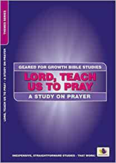 Picture of GEARED FOR GROWTH- Lord, Teach Us to Pray: A Study on Prayer