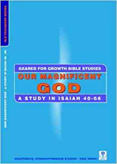 Picture of GEARED FOR GROWTH- Our Magnificent God: A Study in Isaiah 40-66 PB