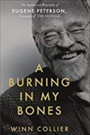 Picture of BURNING IN MY BONES: The Authorized Biography of Eugene H. Peterson, Translator of the Message PB